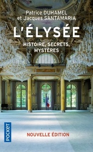 Patrice Duhamel et Jacques Santamaria - L'Elysée - Histoire, secrets, mystères.