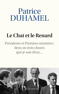 Patrice Duhamel - Le Chat et le Renard - Présidents et Premiers ministres : deux ou trois choses que je sais d'eux....