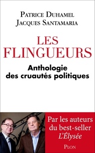 Patrice Duhamel et Jacques Santamaria - Les flingueurs - Anthologie des cruautés politiques.