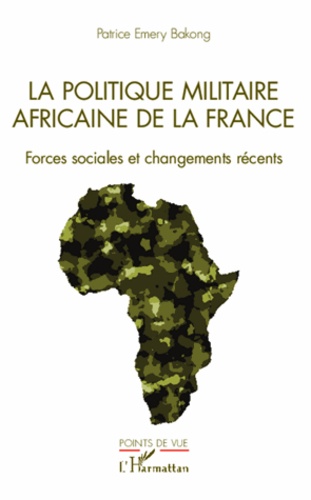 La politique militaire africaine de la France. Forces sociales et changements récents