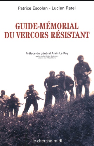 Patrice Escolan et Lucien Ratel - Guide-mémorial du Vercors résistant - Drôme-Isère 1940-1944.