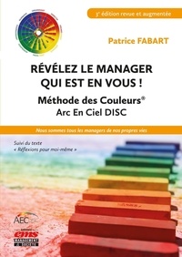 Patrice Fabart - Révélez le manager qui est en vous ! - Méthode des couleurs Arc-en-ciel DISC.