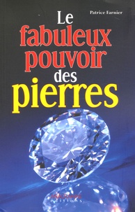 Patrice Farnier - Le fabuleux pouvoir des pierres.