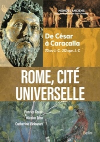 Patrice Faure et Nicolas Tran - Rome, cité universelle - De César à Caracalla (70 av J.-C.-212 apr. J.-C).