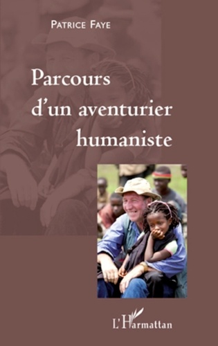 Patrice Faye - Parcours d'un aventurier humaniste.