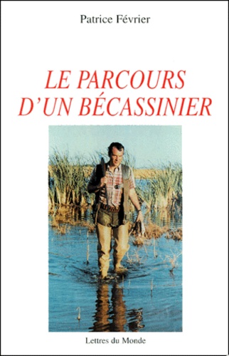 Patrice Février - Le Parcours D'Un Becassinier.