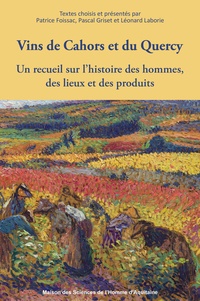 Patrice Foissac et Pascal Griset - Vins de Cahors et du Quercy - Un recueil sur l'histoire des hommes, des lieux et des produits.