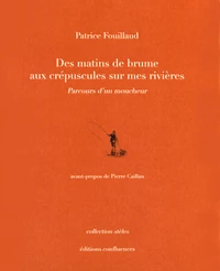 Des matins de brume aux crépuscules sur mes rivières
