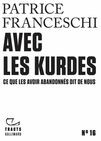 Patrice Franceschi - Avec les Kurdes - Ce que les avoir abandonnés dit de nous.