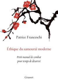 Livre google downloader Ethique du samoura moderne  - Petit manuel de combat pour temps de dsarroi 9782246817017 par Patrice Franceschi