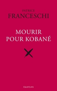 Patrice Franceschi - Mourir pour Kobané.