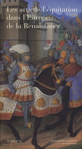 Patrice Franchet d'Espèrey et Monique Chatenet - Les Arts de l'équitation dans l'Europe de la Renaissance - VIe colloque de l'Ecole nationale d'équitation au château d'Oiron (4 et 5 octobre 2002).
