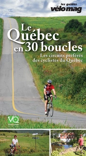 Patrice Francoeur et Gaétan Fontaine - Le Québec en 30 boucles - Les circuits préférés des cyclistes du Québec.