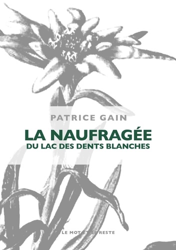 Patrice Gain - La naufragée du lac des dents blanches.