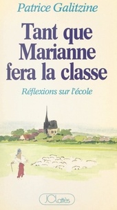 Patrice Galitzine - Tant que Marianne fera la classe - Réflexions sur l'École.