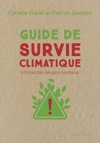 Patrice Gascoin et Cyrielle Hariel - Guide de survie climatique - A l'attention des gens normaux.