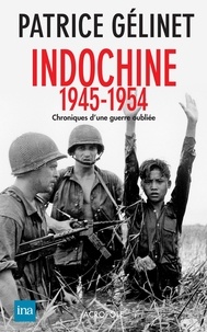 Patrice Gélinet - Indochine 1945-1954 - Chronique d'une guerre oubliée.