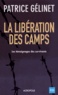 Patrice Gélinet - La libération des camps - Les témoignages des survivants.