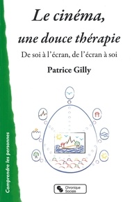 Patrice Gilly - Le cinéma, une douce thérapie - De soi à l'écran, de l'écran à soi.