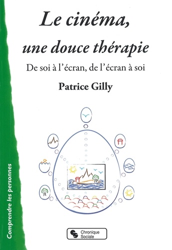 Patrice Gilly - Le cinéma, une douce thérapie - De soi à l'écran, de l'écran à soi.