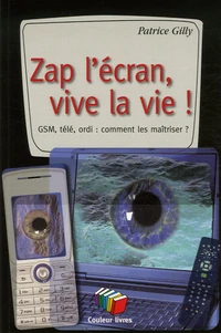 Zap l'écran, vive la vie !
