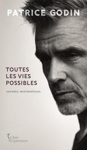 Patrice Godin - Toutes les vies possibles. carnets minimalistes.
