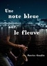 Patrice Goudin - Une note bleue sur le fleuve.