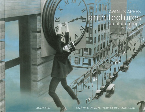 Patrice Goulet et Gilles de Bure - Avant >> Après - Architectures au fil du temps.