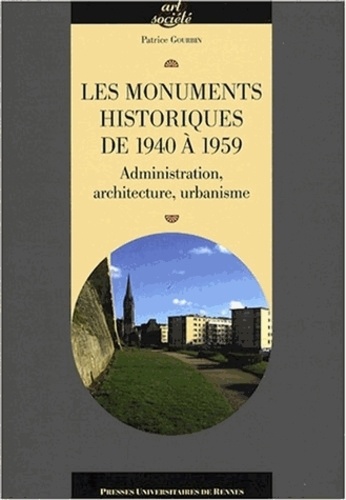 Patrice Gourbin - Les monuments historiques de 1940 à 1959 - Administration, architecture, urbanisme.