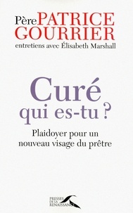 Patrice Gourrier - Curé, qui es-tu ? - Plaidoyer pour un nouveau visage du prêtre.