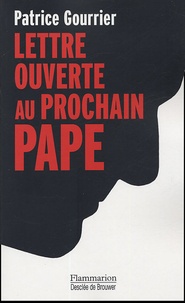 Patrice Gourrier - Lettre ouverte au prochain pape - Face aux barbaries modernes : insouciance ou devoir de révolte ?.