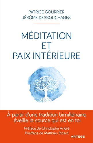 Patrice Gourrier et Jérôme Desbouchages - Méditation et paix intérieure - A partir d'une tradition bimillénaire éveille la source qui est en toi.