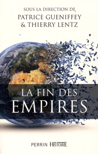 Patrice Gueniffey et Thierry Lentz - La fin des empires.