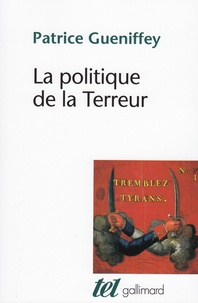 Patrice Gueniffey - La politique de la Terreur - Essai sur la violence révolutionnaire, 1789-1794.
