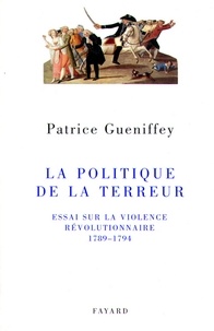 Patrice Gueniffey - La politique de la Terreur.