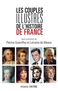 Livres en français pdf téléchargement gratuit Les couples illustres de l'histoire de France en francais 9782262074630 MOBI par Patrice Gueniffey, Lorraine de Meaux