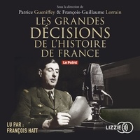 Patrice Gueniffey et François-Guillaume Lorrain - Les grandes décisions de l'histoire de France.