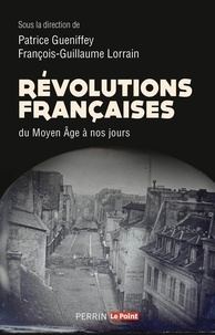 Patrice Gueniffey et François-Guillaume Lorrain - Révolutions françaises du Moyen âge à nos jours.