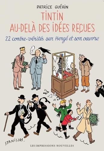 Tintin au-delà des idées reçues. 22 contre-vérités sur Hergé et son oeuvre