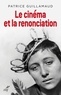 Patrice Guillamaud et  GUILLAMAUD PATRICE - Le cinéma et la renonciation - Essai d'ousiologie esthétique-cinématographique.