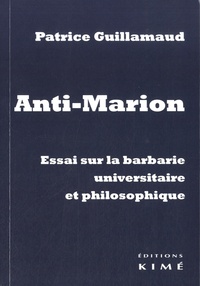 Patrice Guillaumaud - Anti-Marion - Essai sur la barbarie niversitaire et philosophique.