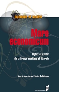 Patrice Guillotreau - Mare economicum - Enjeux et avenir de la France maritime et littorale.
