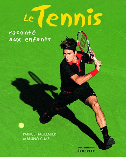 Patrice Hagelauer et Bruno Cuaz - Le tennis raconté aux enfants.