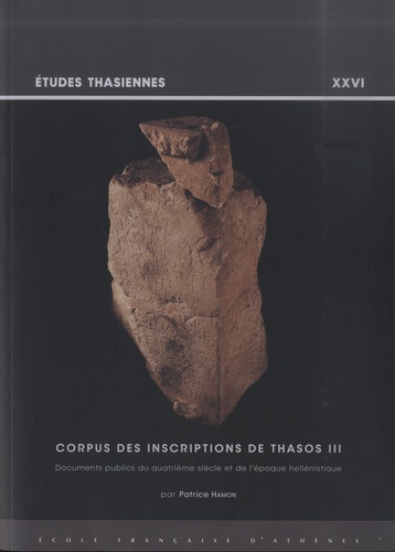 Corpus des inscriptions de Thasos III. Documents publics du quatrième siècle et de l'époque hellénistique
