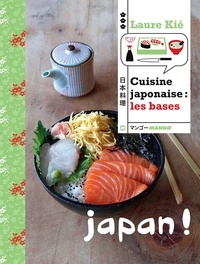 Patrice Hauser et Laure Kié - Cuisine japonaise : les bases - Japan !.