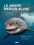 Patrice Héraud et Alexandrine Civard-Racinais - Le grand requin blanc - Du mythe à la réalité.