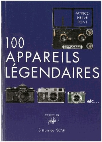 Patrice-Hervé Pont - 100 appareils légendaires.