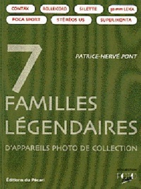 Patrice-Hervé Pont - 7 familles légendaires d'appareils photo de collection.