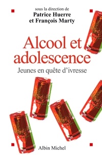 Patrice Huerre et  Collectif - Alcool et adolescence - Jeunes en quête d'ivresse.