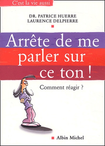 Patrice Huerre et Laurence Delpierre - Arrête de me parler sur ce ton !.